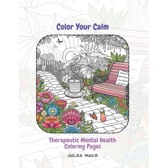 Color Your Calm: Therapeutic Mental Health Coloring Pages: Let Your Colors Flow: 45 Designs to Relieve Stress & Boost Mood (Paperback)