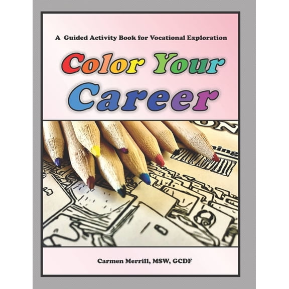 Color Your Career: A Guided Activity Book for Vocational Exploration, (Paperback)