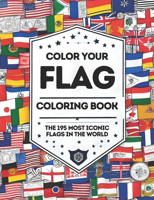 Color Your Flag - Coloring Book: The 195 most iconic flags of the world ...