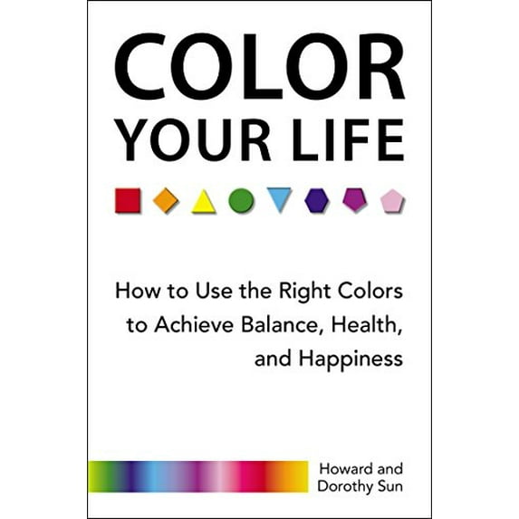 Pre-Owned Color Your Life: How to Use the Right Colors to Achieve Balance, Health, and Happiness (Paperback) 0399165002 9780399165009