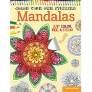Color Your Own Stickers Mandalas: Just Color, Peel  Stick