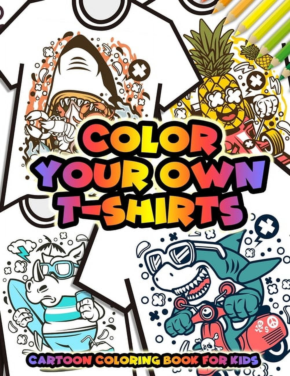 Color Your Own T-Shirts Cartoon Coloring Book For Kids: Cartoon Characters Coloring Book for Boys - Funny Animal Characters Such as Dinosaur Cat Shark Leopard and More. [Book]