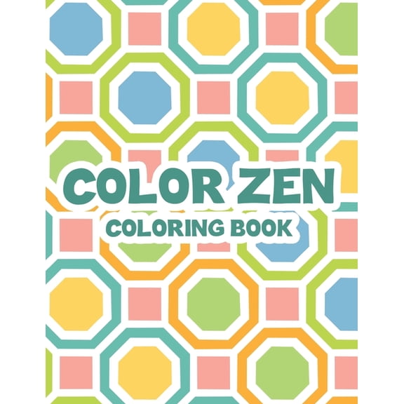 Color Zen Coloring Book: Adult Coloring Sheets With Intricate Patterns, Illustrations And Designs To Color For Relaxation (Paperback)