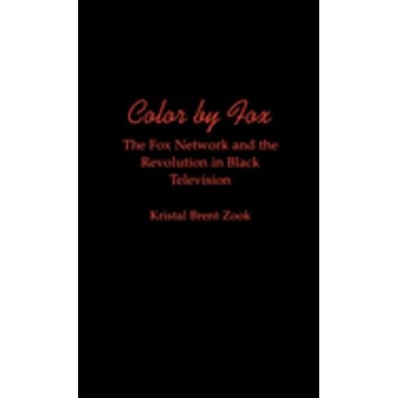 Pre-Owned Color by Fox : The Fox Network and the Revolution in Black Television (Hardcover) 9780195105483