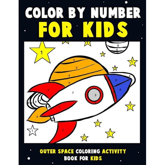 Color by Number for Kids: Outer Space Coloring Activity Book for Kids: Astronaut Traveling Through Space Coloring Book for Children and Toddlers