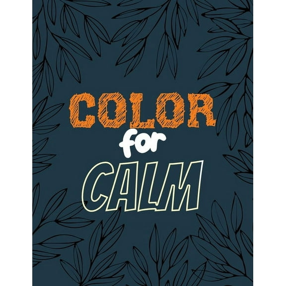 Color for Calm: Stress Relieving Creative Fun Drawings for Grownups & Teens to Reduce Anxiety & Relax, 14 Motivating & Creative Art Ac