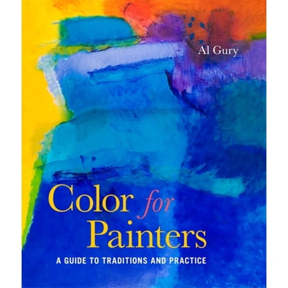 Pre-Owned Color for Painters: A Guide to Traditions and Practice (Paperback) 082309930X 9780823099306