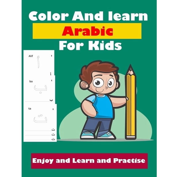 Color and learn Arabic for kids: Arabic Study Workbook For Kindergarteners & Pre Schoolers to Learn to Write Arabic Alph, (Paperback)