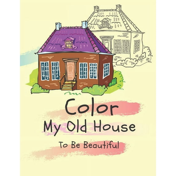 Color my old house to be beautiful: coloring book for kids ( boys - girls ), (Paperback)