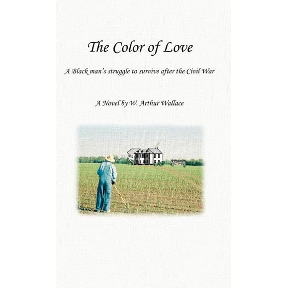 The Color of Love: A Black Man's Struggle to Survive After the Civil War, (Hardcover)