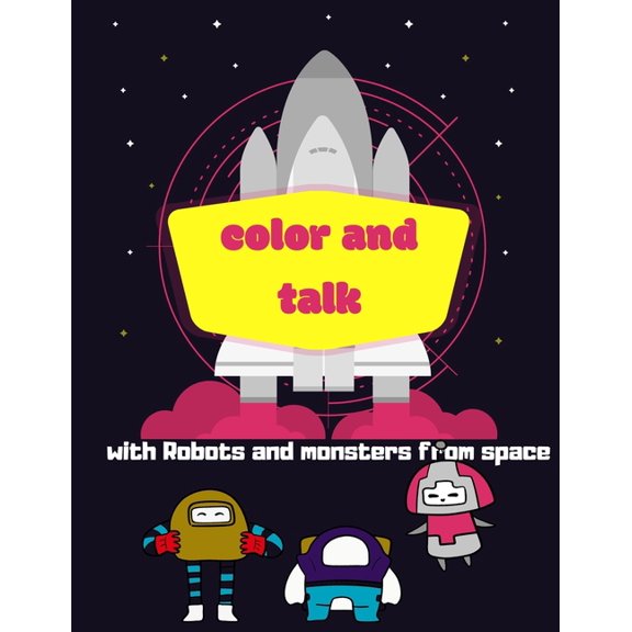 Color and talk with robots and monsters from space: planets coloring book for kids with funny questions designed to know your child's way of thinking (Paperback)