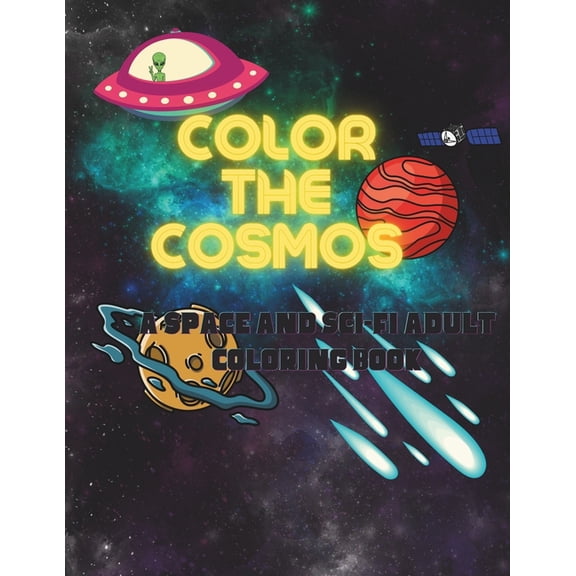 Color the Cosmos: A Space and Sci-fi Adult Coloring Book, (Paperback)