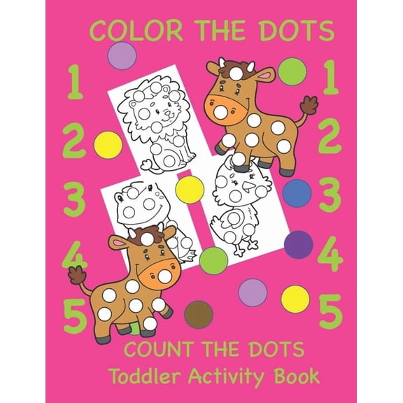 Color the Dots Count the Dots Toddler Activity Book: Learning Colors and Numbers for Toddlers, Preschool and Kindergarte, (Paperback)