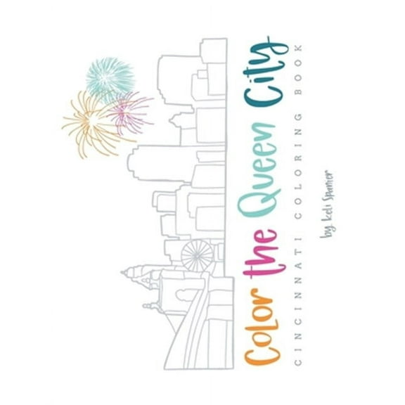 Color the Queen City: Cincinnati Coloring Book (Paperback) by Keli Spanier