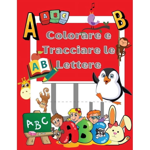 Colora e Ricalca le Lettere : Libro di Attivit da Colorare e Imparare - Libro di esercizi per Bambini - Scuola materna e Bambini dai 3 ai 5 anni - Alfabeto scritto a mano (Paperback)