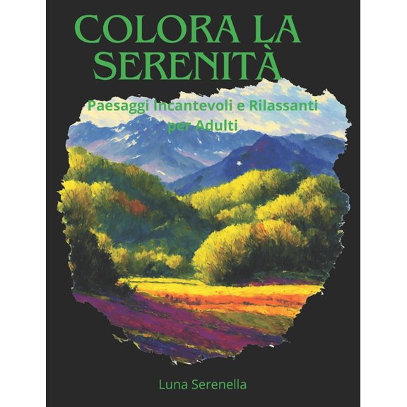 Colora la Serenit: Paesaggi Incantevoli e Rilassanti per Adulti (Paperback)