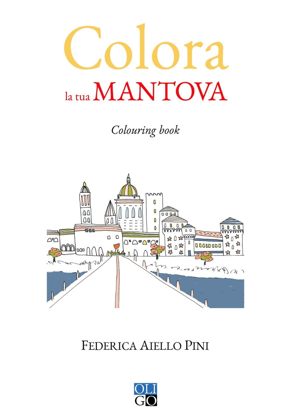 Federica Aiello Pini Colora la tua Mantova. Colouring book. Ediz. illustrata (Paperback)