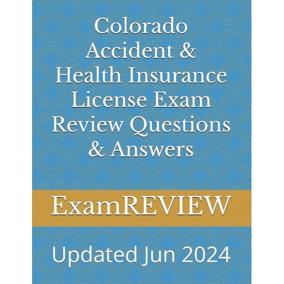 Colorado Accident & Health Insurance License Exam Review Questions & Answers, (Paperback)