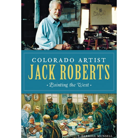 Colorado Artist Jack Roberts: Painting the West, (Paperback)