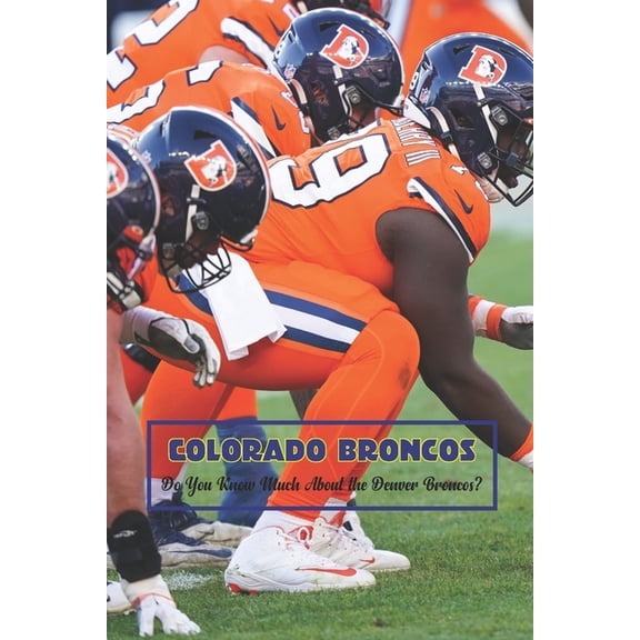 Colorado Broncos: Do You Know Much About the Denver Broncos?, (Paperback)