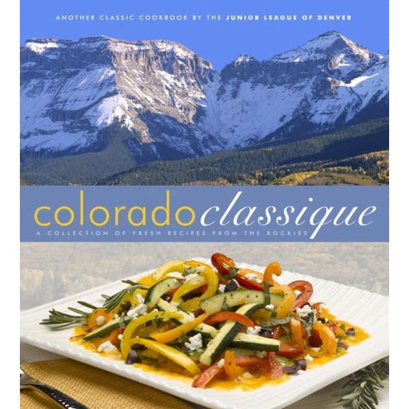 Pre-Owned Colorado Classique: A Collection of Fresh Recipes from the Rockies (Hardcover) 0960394680 9780960394685