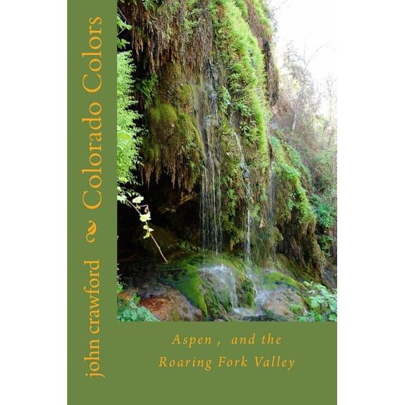 Colorado Colors: Colorado Colors : Aspen, and the Roaring Fork Valley (Series #1) (Paperback)
