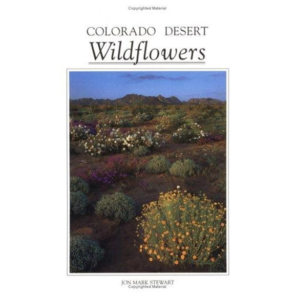 Pre-Owned Colorado Desert Wildflowers : A Guide to Flowering Plants of the Low Desert, Including the Coachella Valley, Anza-Borrego Desert, and Portion of Joshua Tree National Mon (Paperback) 97809...