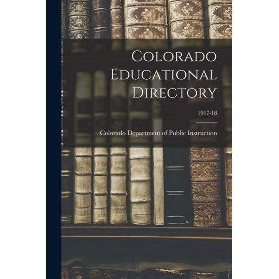 Colorado Educational Directory; 1917-18, (Paperback)