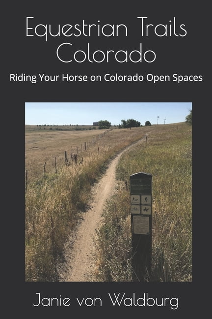 Colorado: Equestrian Trails Colorado : Riding Your Horse on Colorado Open Spaces (Series #1) (Paperback)