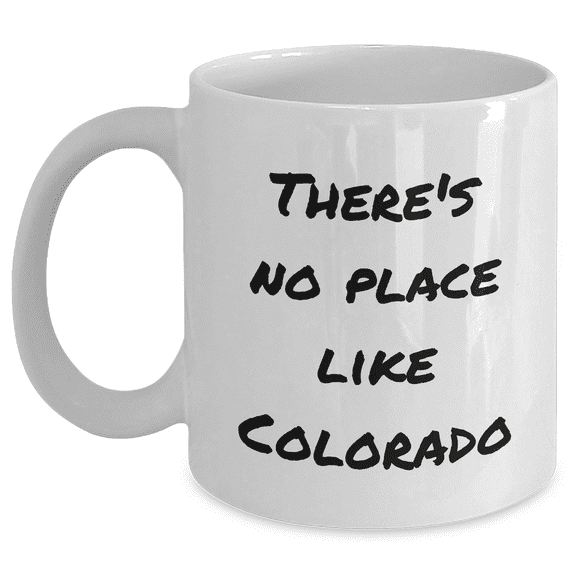 Colorado Graduation Gifts for Friends and Family - 'There's No Place Like Colorado' Funny White Coffee Mug, 11oz or 15oz, Ceramic, Microwave and Dishwasher Safe