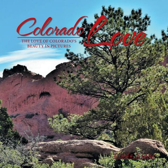 Colorado Love: The Love of Colorado's Beauty in Pictures (Paperback)