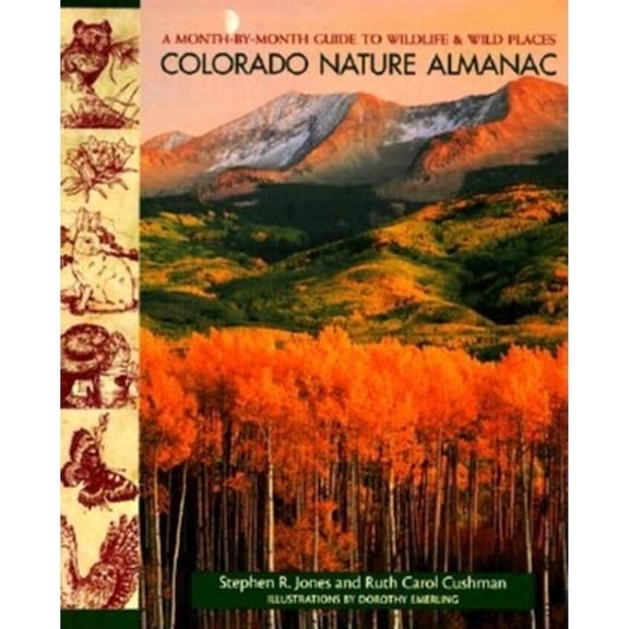 Colorado Nature Almanac: A Month-By-Month Guide to Wildlife and Wild Places (Paperback) by Stephen R Jones, Ruth Carol Cushman