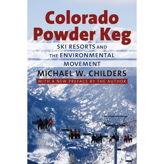 Colorado Powder Keg: Ski Resorts and the Environmental Movement, (Paperback)