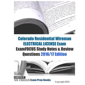 Colorado Residential Wireman ELECTRICAL LICENSE Exam ExamFOCUS Study Notes & Review Questions 2016/17 Edition (Paperback)
