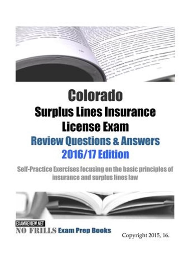 Colorado Surplus Lines Insurance License Exam Review Questions & Answers 2016/17 Edition: Self (Paperback) by Examreview