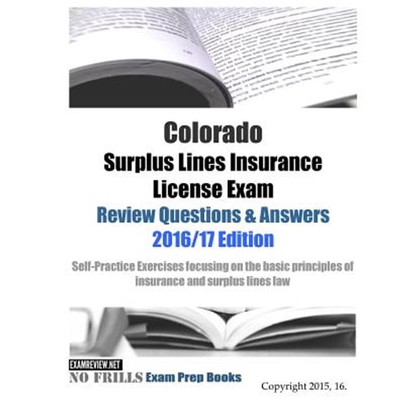 Colorado Surplus Lines Insurance License Exam Review Questions & Answers 2016/17 Edition: Self (Paperback) by Examreview