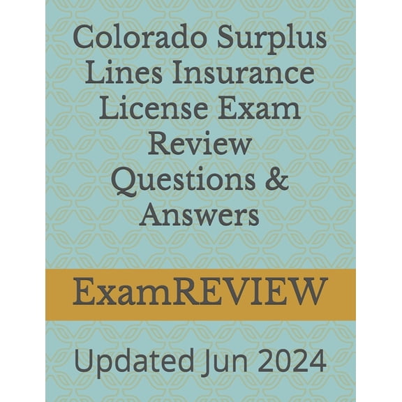 Colorado Surplus Lines Insurance License Exam Review Questions & Answers, (Paperback)