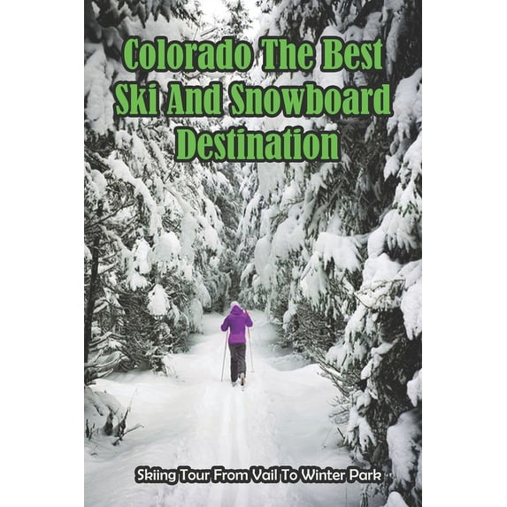 Colorado The Best Ski And Snowboard Destination_ Skiing Tour From Vail To Winter Park : Breckenridge Ski Resort (Paperback)