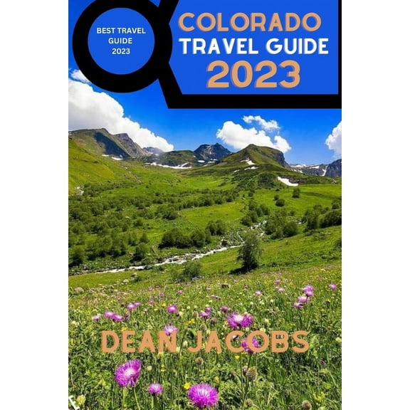 Colorado Travel Guide 2023 : Colorado Adventures Await Your Complete Travel Companion (Paperback)