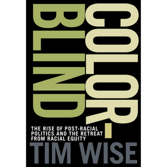 Pre-Owned Colorblind: The Rise of Post-Racial Politics and the Retreat from Racial Equity ( Paperback 9780872865082) by Tim Wise