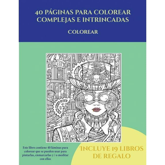 Colorear (40 p�ginas para colorear complejas e intrincadas): Este libro contiene 40 l�minas para colorear que se pueden