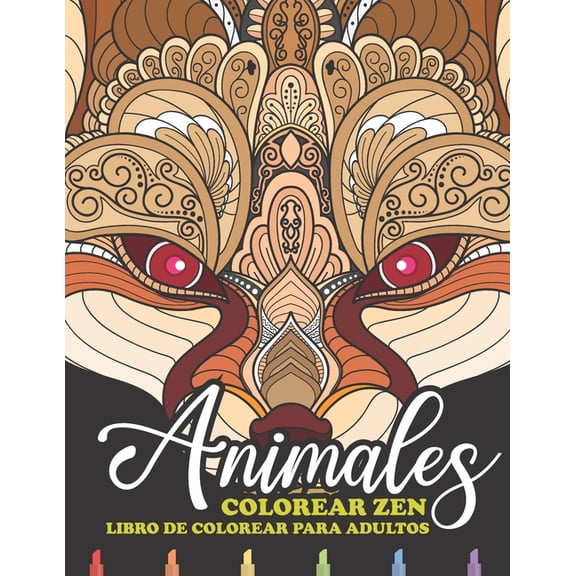 Colorear Zen Animales: Colorear Anti estrs adultos y Animales para colorear: Libro de colorear mandala animales (Paperback)