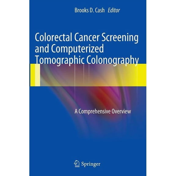 Colorectal Cancer Screening and Computerized Tomographic Colonography: A Comprehensive Overview, (Hardcover)