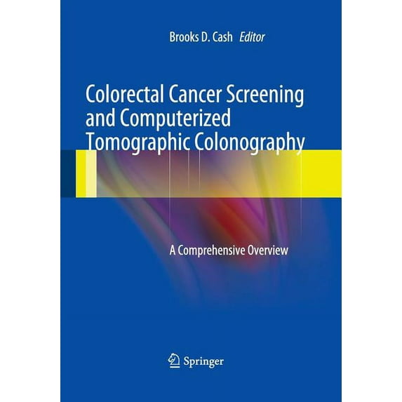 Colorectal Cancer Screening and Computerized Tomographic Colonography: A Comprehensive Overview, (Paperback)