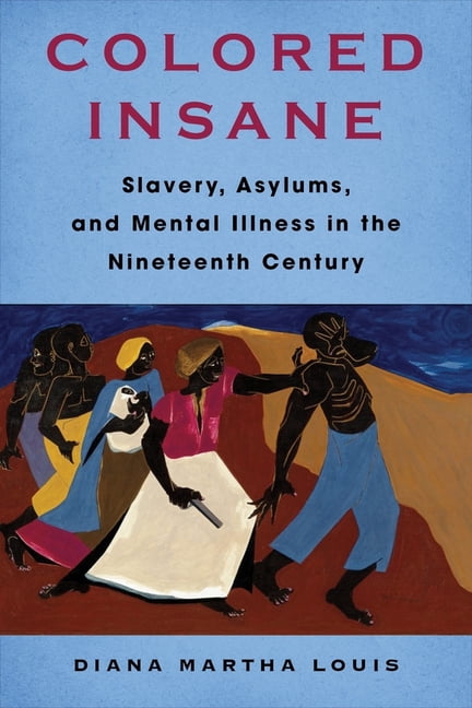 Race, Inequality, and Health Colored Insane: Slavery, Asylums, and Mental Illness in the Nineteenth Century, Book 12, (Hardcover)