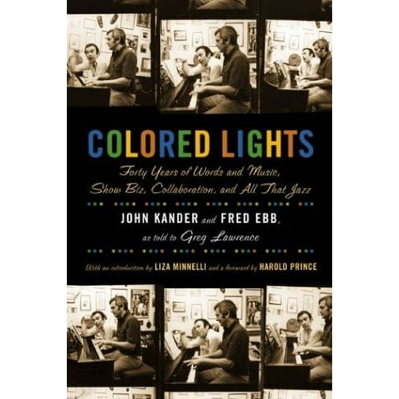 Pre-Owned Colored Lights: Forty Years of Words and Music, Show Biz, Collaboration, and All That Jazz (Hardcover) 057121133X 9780571211333