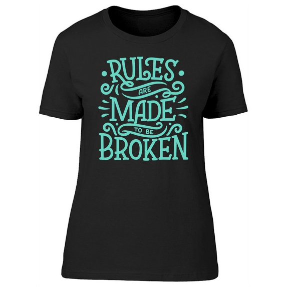 Colored, Rules Made To Be Broken T-Shirt Women -Image by Shutterstock, Female Large