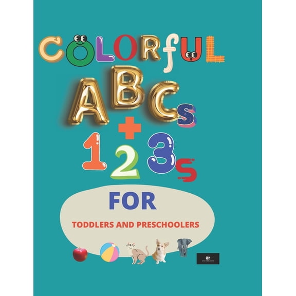 Colorful ABCs + 123s For Toddlers Or Preschoolers : Alphabets And Numbers For Toddlers (Paperback)