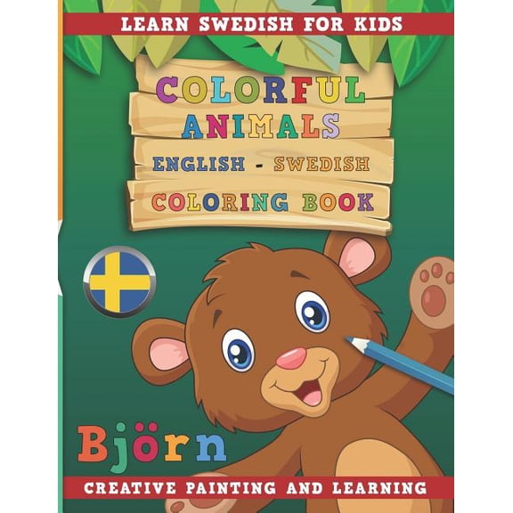 Colorful Animals English - Swedish Coloring Book. Learn Swedish for Kids. Creative Painting and Learning. (Paperback)
