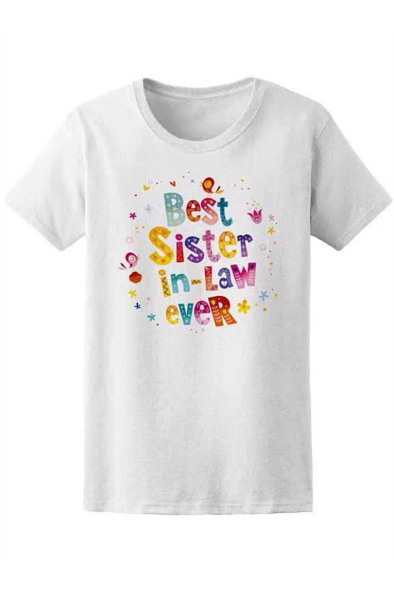 Colorful Best Sister In Law Ever T-Shirt Women -Image by Shutterstock, Female Large